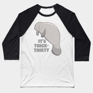 it's thick thirty manatee Baseball T-Shirt